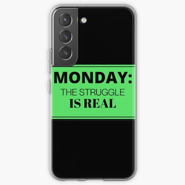 MONDAY THE STRUGGLE IS REAL | Funny Monday Humor Design Samsung Galaxy Soft Case