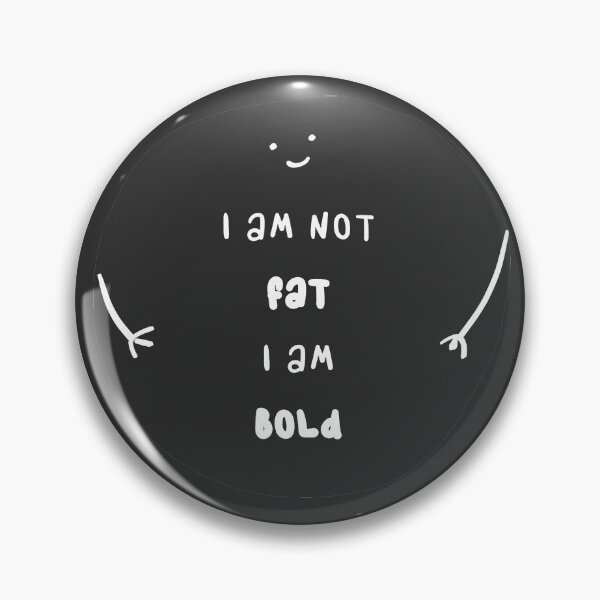 Item preview, i am not fat i am bold designed and sold by FunnyGrief.