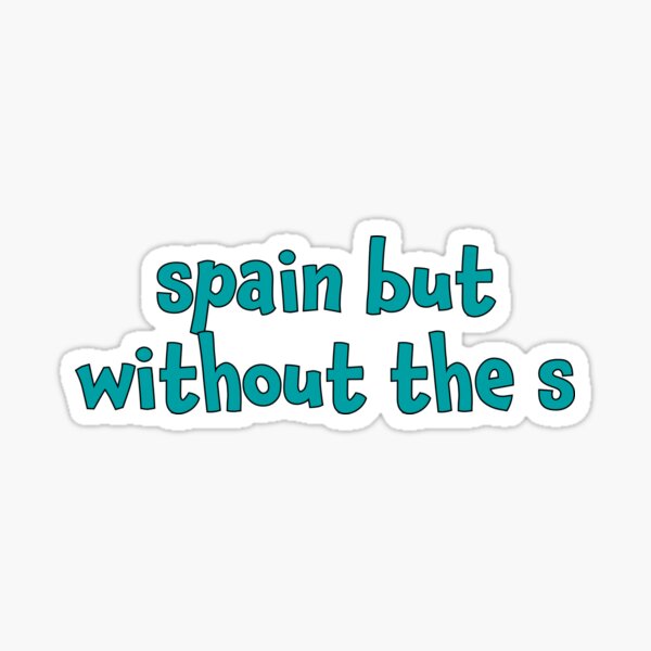 I M In Spain But Without The S Sticker By Martinfernandez Redbubble