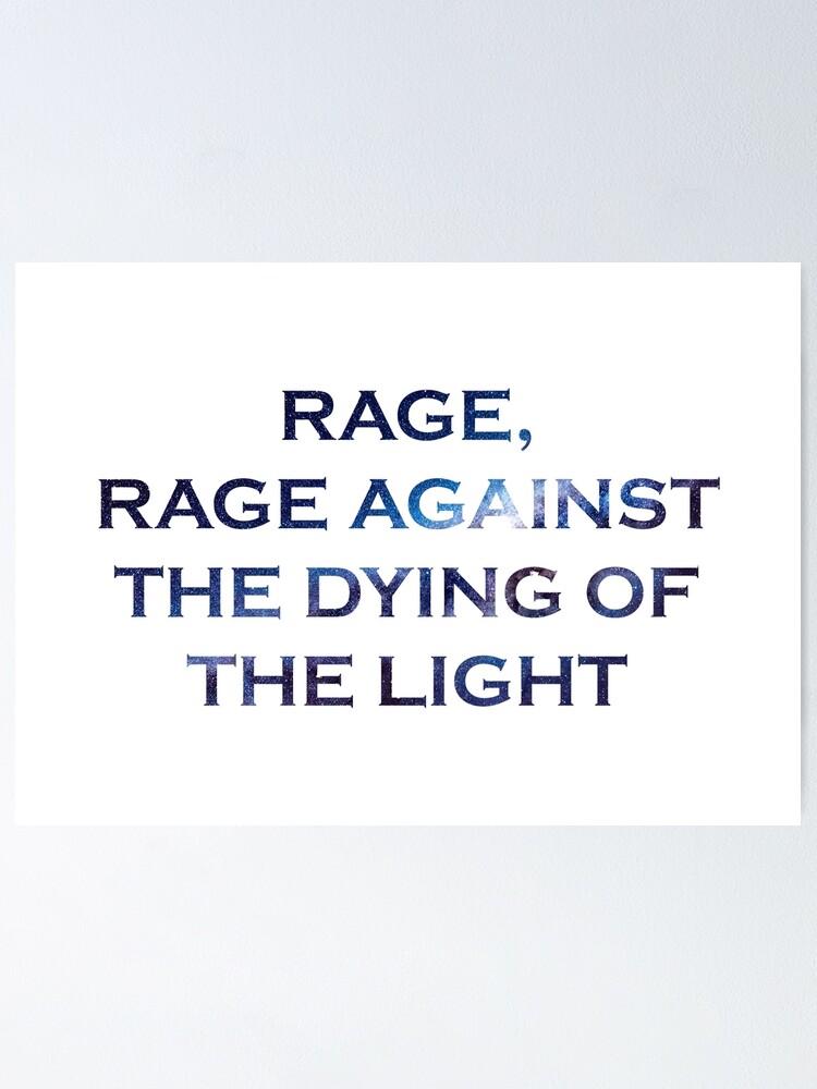 Rage Rage Against The Dying Of The Light Interstellar "Rage, rage against the dying of the light - Interstellar - " Poster by