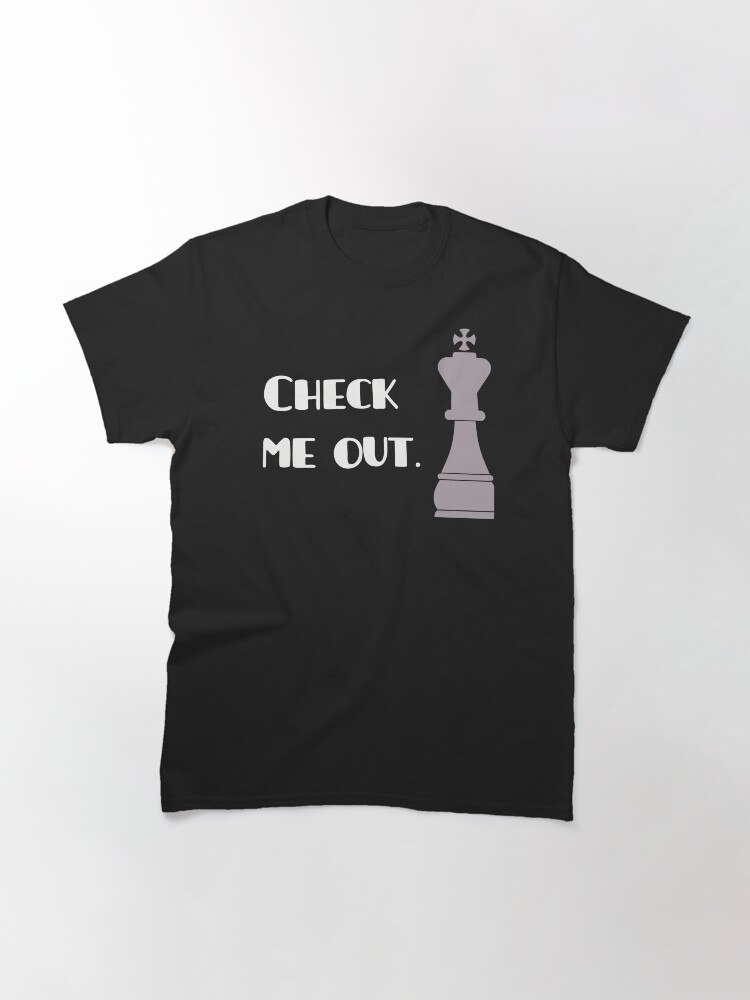Alternate view of Chess king - check me out. Classic T-Shirt