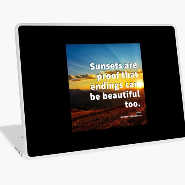 Sunsets are proof that endings can be beautiful too. - Author Unknown Laptop Skin
