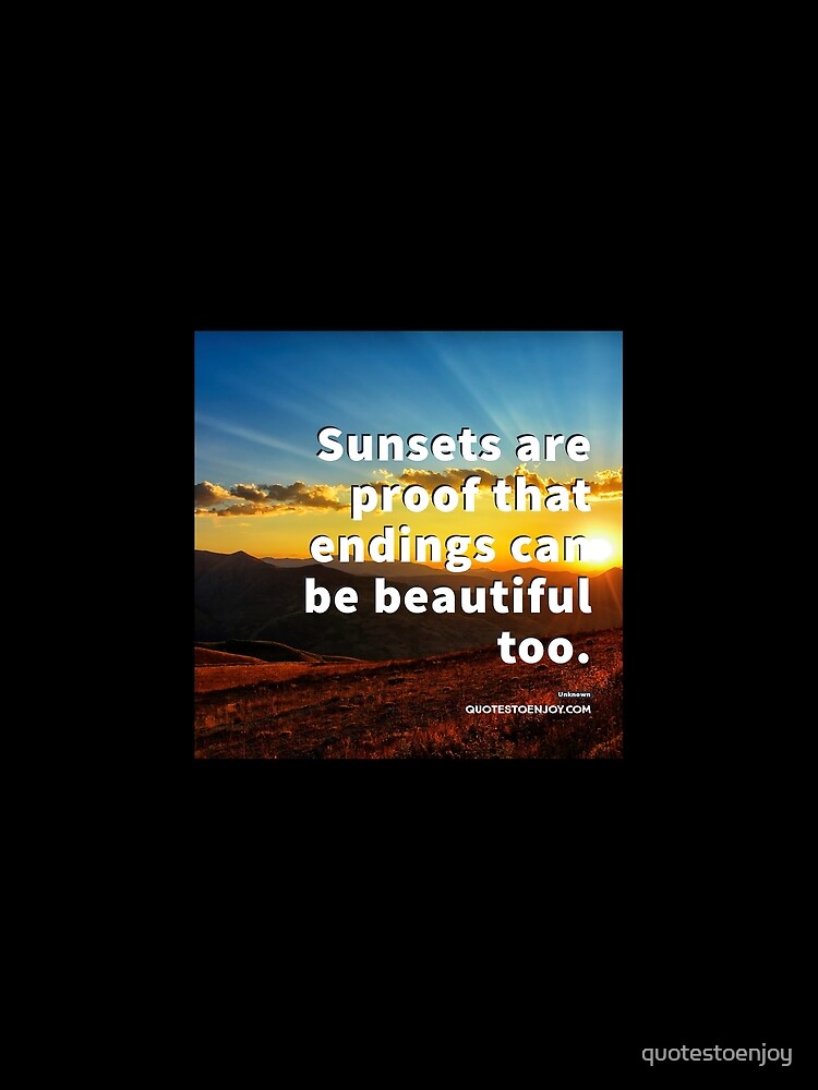Sunsets are proof that endings can be beautiful too. - Author Unknown by quotestoenjoy