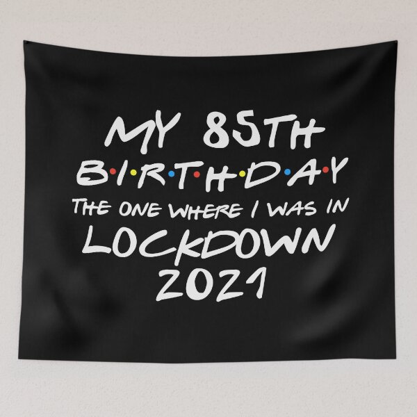 Item preview, My 85th Birthday - 2021 The One Where I was in lockdown designed and sold by REApparelCo.