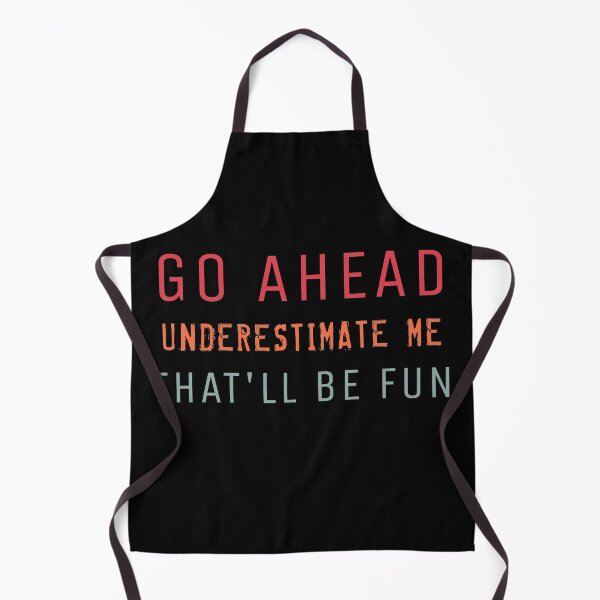 Item preview, Go Ahead Underestimate Meme that'll be fun designed and sold by TINASTORESHOPE.