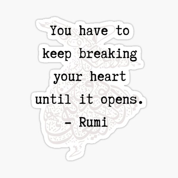 Item preview, Rumi Quote - You have to keep breaking your heart until it opens designed and sold by Aphroditte.