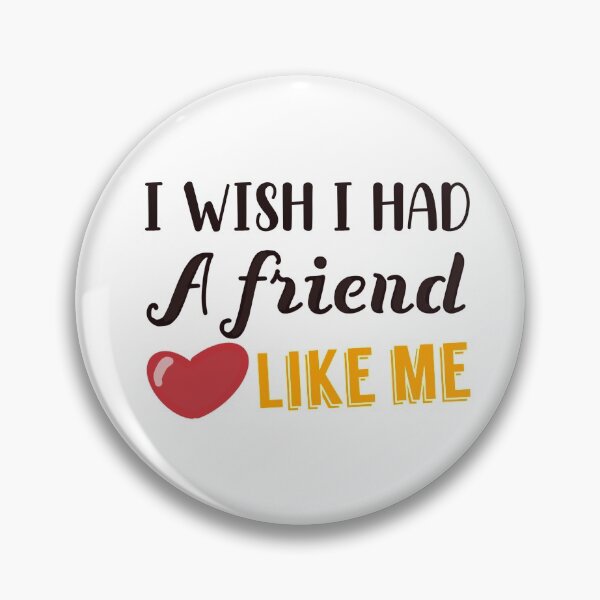 Item preview, I wish I had a friend like me design designed and sold by papaipapai198.