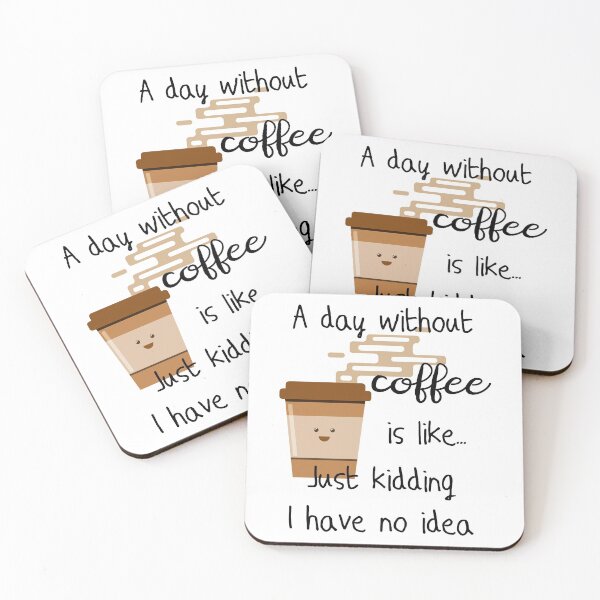 Item preview, A Day Without Coffee Is Like Just Kidding I Have No Idea designed and sold by VikiQuick.