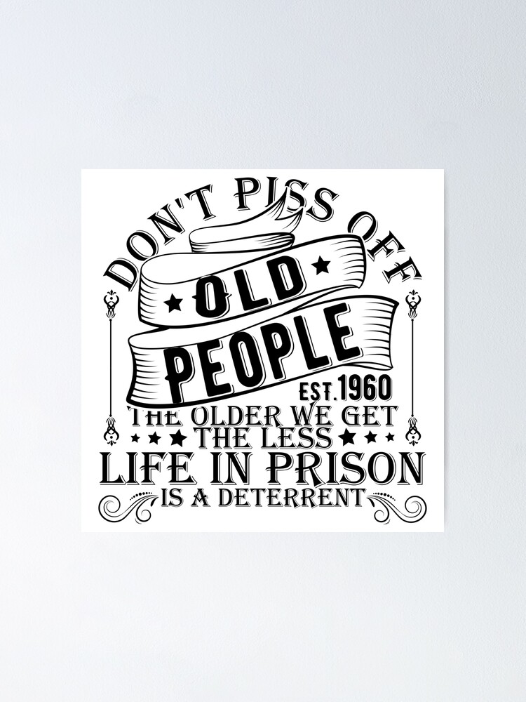 Old People Gag Gifts Women Men DON'T PISS OFF OLD PEOPLE Art Print by Weird  Gifts