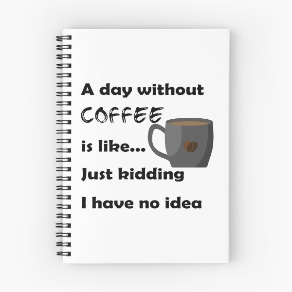 Item preview, A Day Without Coffee Is Like Just Kidding I Have No Idea designed and sold by VikiQuick.