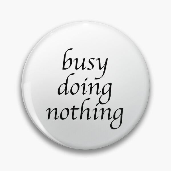 Item preview, busy doing nothing designed and sold by HAFID TAMZ.