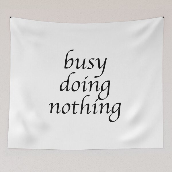 Item preview, busy doing nothing designed and sold by HAFID TAMZ.