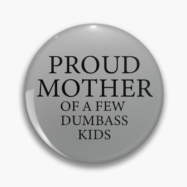 Item preview, Proud Mother of a Few Dumbass Kids designed and sold by SECRET STORE.