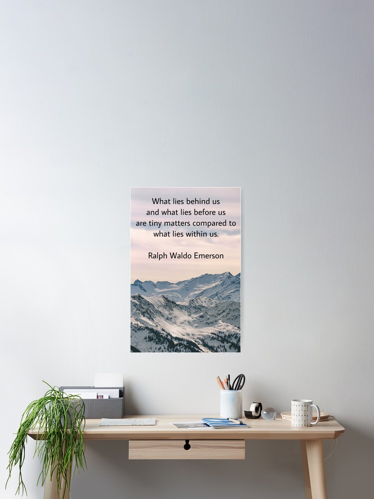 Thumbnail 2 of 3, Poster, What lies behind us and what lies before us are tiny matters compared to what lies within us, Ralph Waldo Emerson designed and sold by Pelikancrazy.