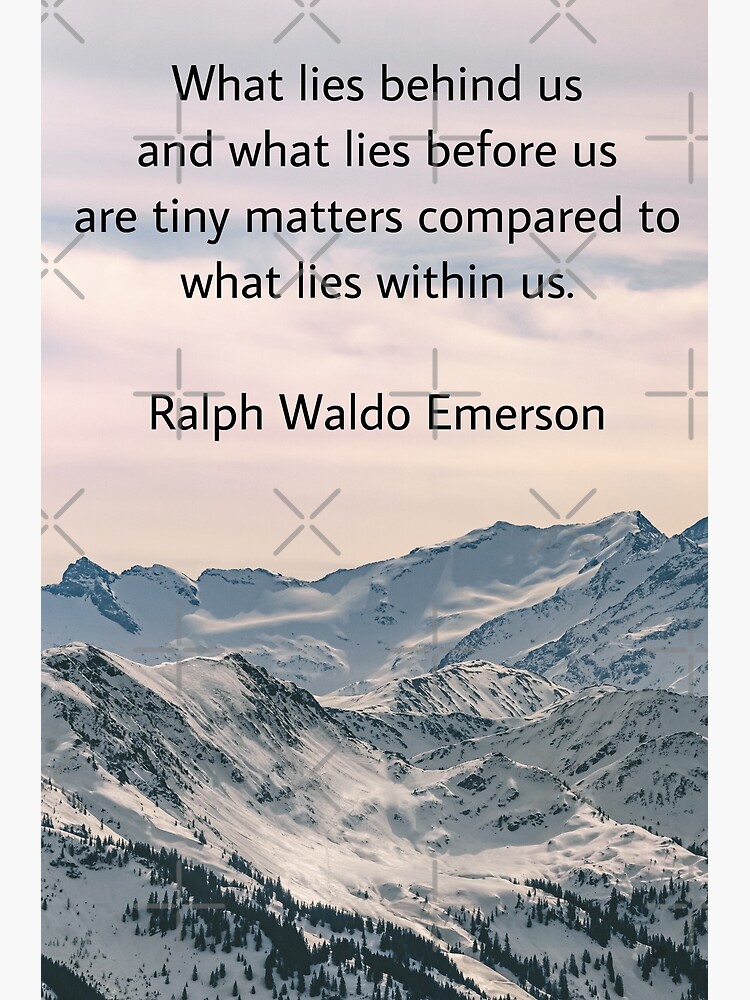 Thumbnail 3 of 3, Poster, What lies behind us and what lies before us are tiny matters compared to what lies within us, Ralph Waldo Emerson designed and sold by Pelikancrazy.