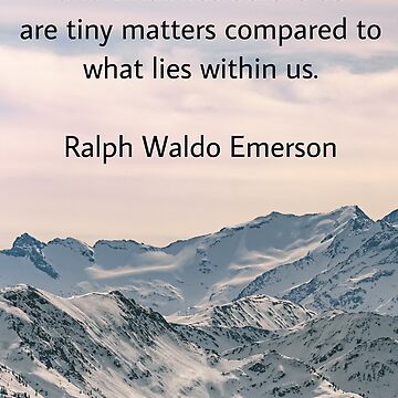 Artwork thumbnail, What lies behind us and what lies before us are tiny matters compared to what lies within us, Ralph Waldo Emerson by Pelikancrazy