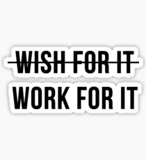 Don't Wish For It, Work For It Sticker