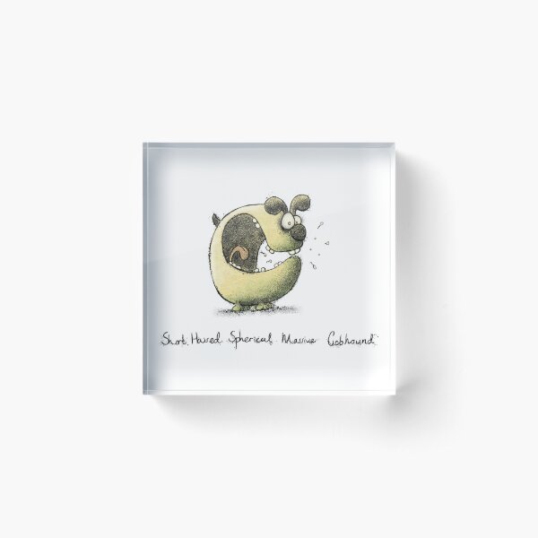 Short Haired Spherical Massive Gobhound Acrylic Block