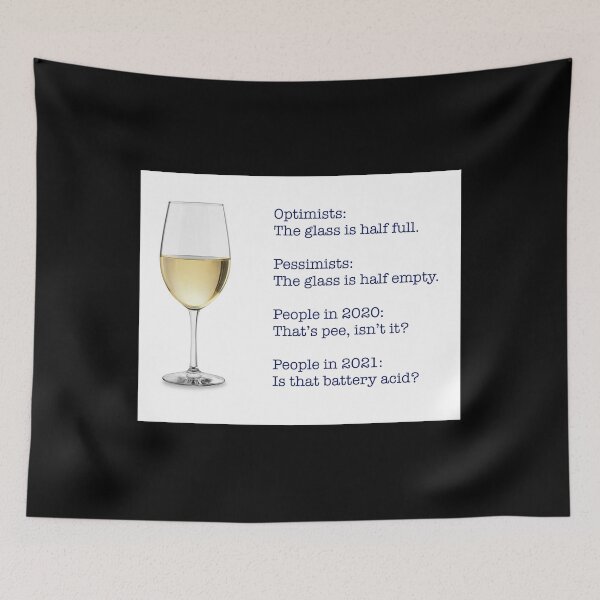 Item preview, Optimists glass half full, pessimists glass half empty, people in 2020 that’s pee isn’t it, people in 2021 is that battery acid  designed and sold by The Snarky  Psychologist.