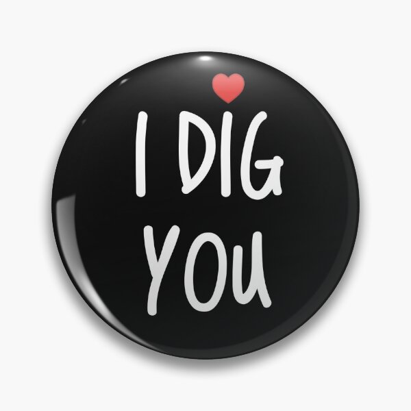 Item preview, I dig you-funny valentine gift idea designed and sold by WOWSOMETHINGNEW.