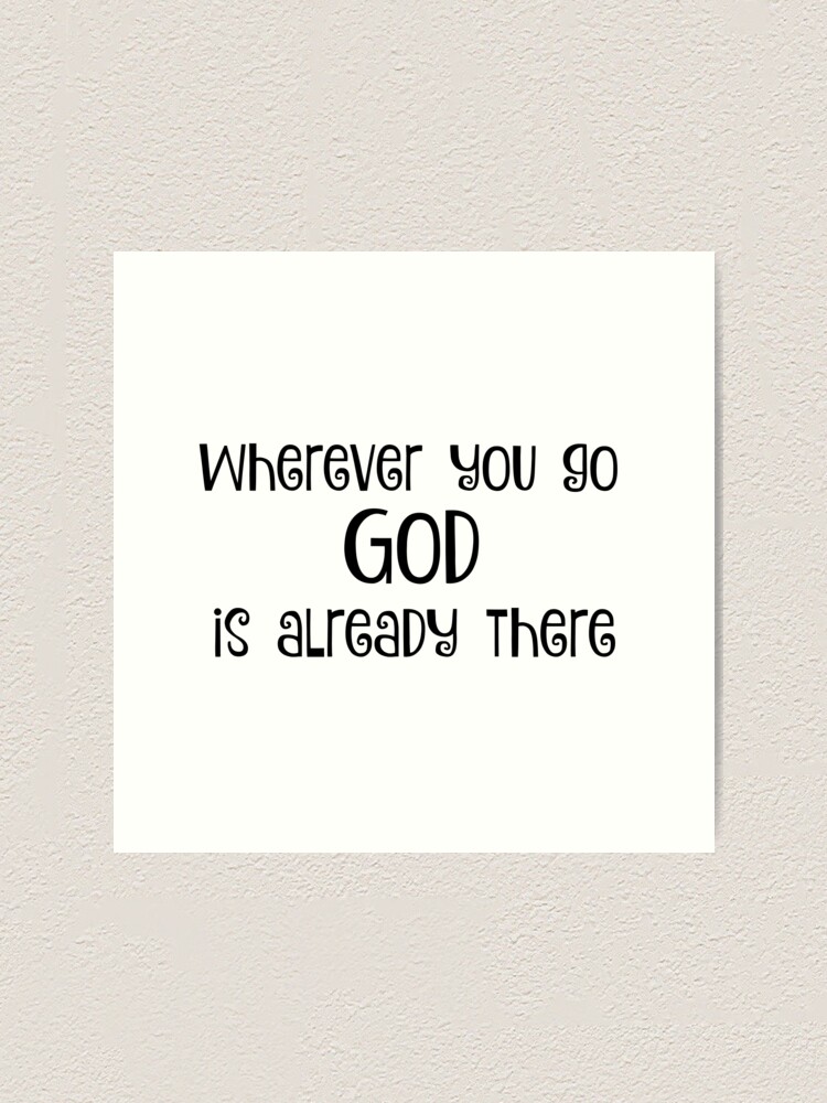 Wherever You Go God Is There Quote Art Print By Motivateme Redbubble