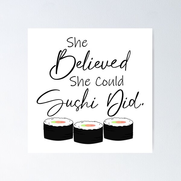 Sushi Pun: She Believed She Could Sushi Did - Funny Sushi Gift | Poster