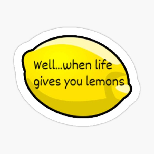 "When Life Gives You Lemons Meme Sticker" Sticker by thekoolestkiddd Redbubble