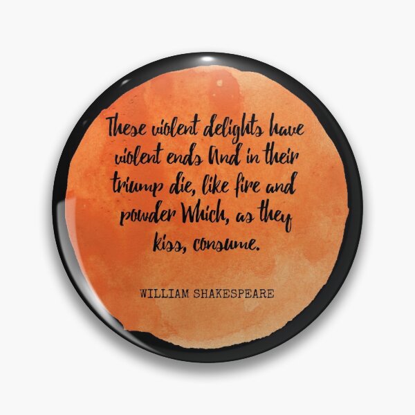 Item preview, William Shakespeare - These violent delights have violent ends And in their triump die, like fire and powder Which, as they kiss, consume designed and sold by SocraticQuotes.