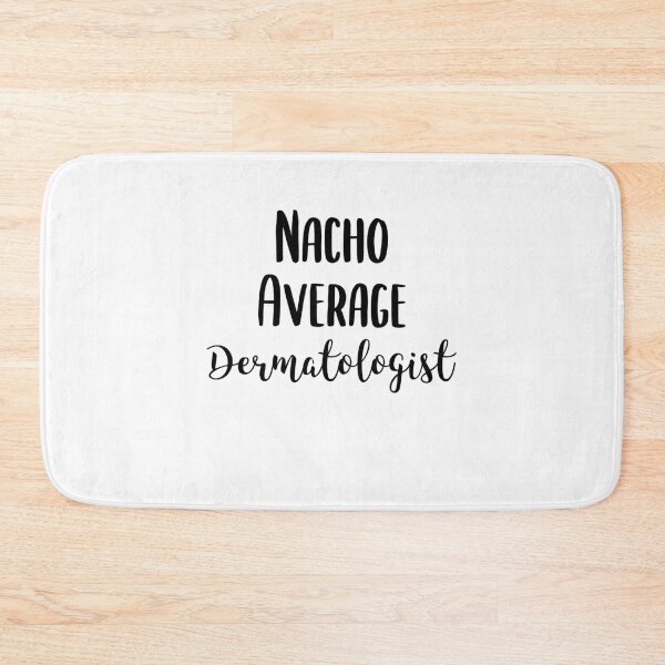 Item preview, Funny Nacho Average Dermatologist - Dermatology Skincare Gift designed and sold by EricJP.