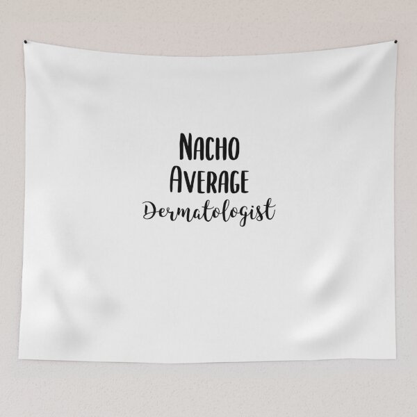 Item preview, Funny Nacho Average Dermatologist - Dermatology Skincare Gift designed and sold by EricJP.