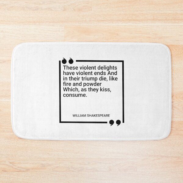 Item preview, William Shakespeare - These violent delights have violent ends And in their triump die, like fire and powder Which, as they kiss, consume designed and sold by SocraticQuotes.