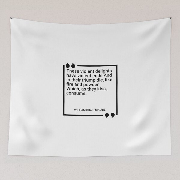 Item preview, William Shakespeare - These violent delights have violent ends And in their triump die, like fire and powder Which, as they kiss, consume designed and sold by SocraticQuotes.