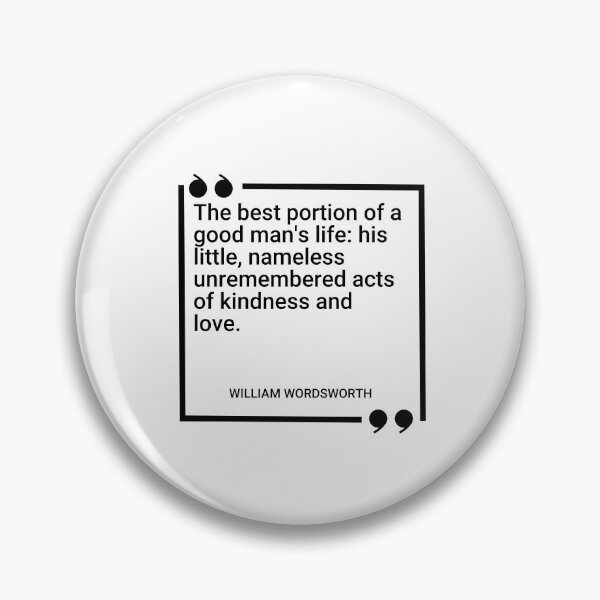 Item preview, William Wordsworth - The best portion of a good man's life: his little, nameless unremembered acts of kindness and love. designed and sold by SocraticQuotes.