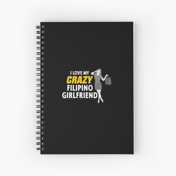 I Love My Crazy Filipino Girlfriend Funny Filipino Spiral Notebook For Sale By Filipinomerch
