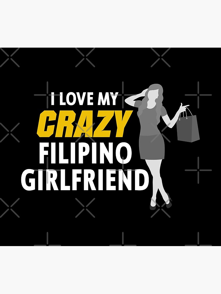 I Love My Crazy Filipino Girlfriend Funny Filipino Poster By Filipinomerch Redbubble