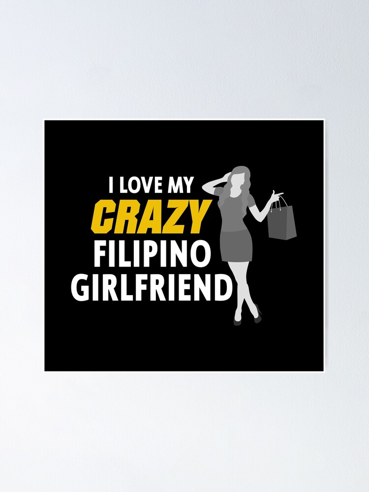 I Love My Crazy Filipino Girlfriend Funny Filipino Poster By Filipinomerch Redbubble