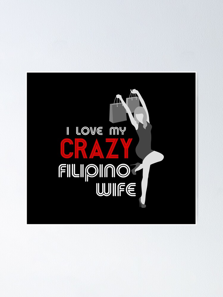 I Love My Crazy Filipino Wife Funny Filipino Poster By Filipinomerch Redbubble