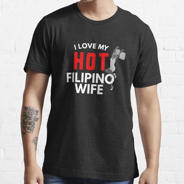 I Love My Hot Filipino Wife Funny Filipino T Shirt For Sale By Filipinomerch Redbubble I