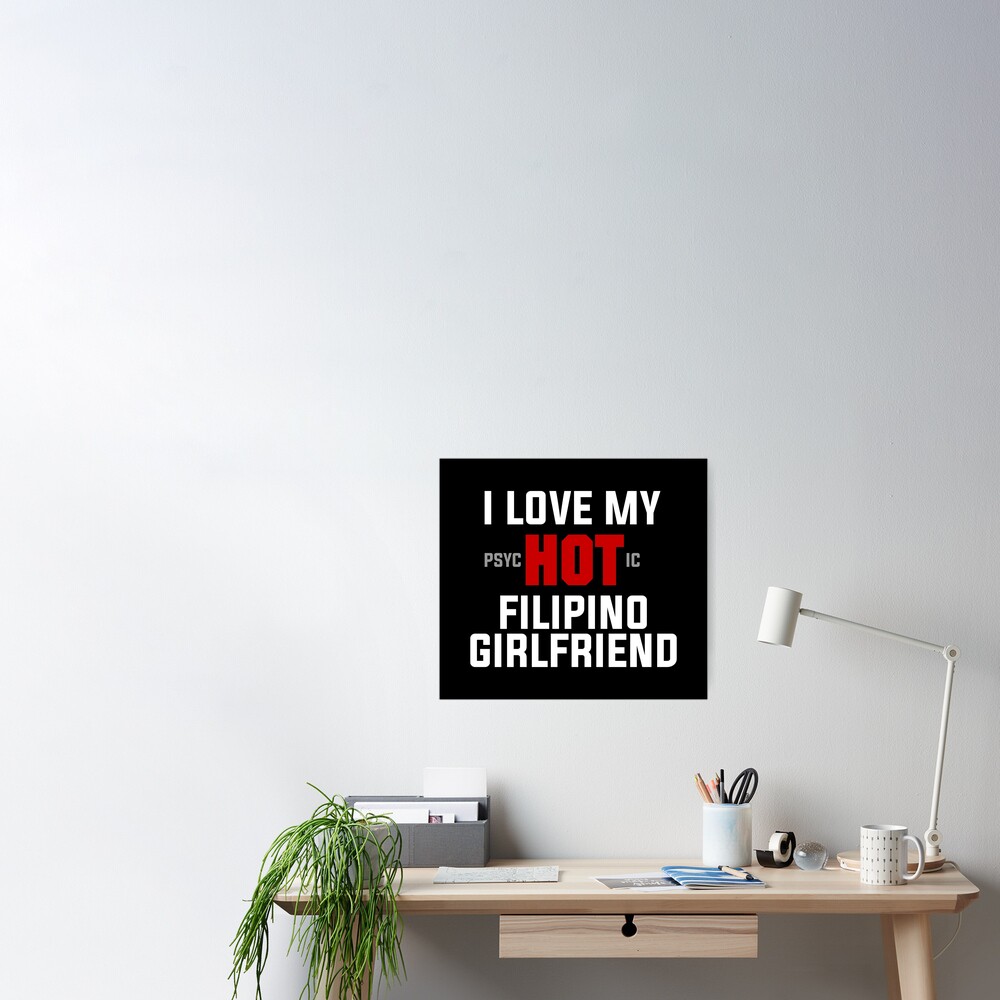 I Love My Psychotic Filipino Girlfriend Funny Filipino Poster For Sale By Filipinomerch
