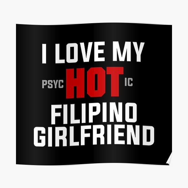 I Love My Psychotic Filipino Girlfriend Funny Filipino Poster For Sale By Filipinomerch