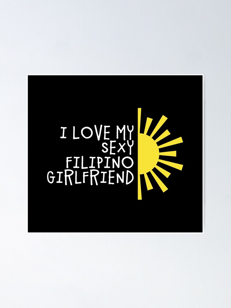 I Love My Sexy Filipino Girlfriend Funny Filipino Poster For Sale By Filipinomerch Redbubble