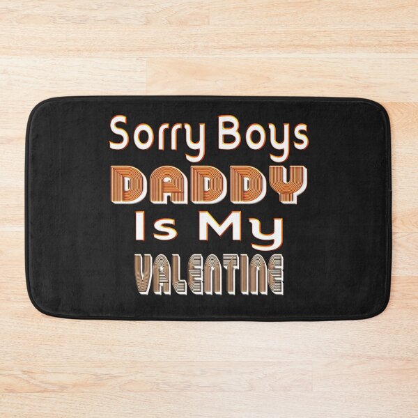 Item preview,  SORRY BOYS DADDY IS MY VALENTINE - HAPPY VALENTINE DADDY designed and sold by Ralek.