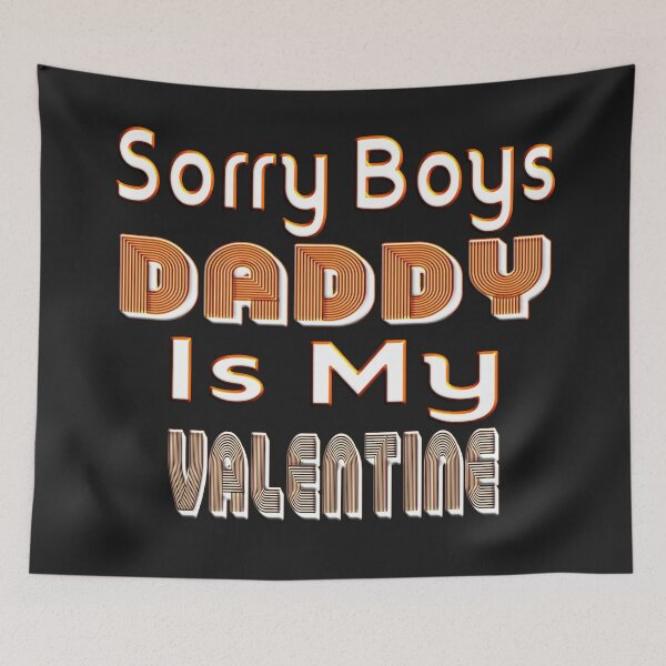 Item preview,  SORRY BOYS DADDY IS MY VALENTINE - HAPPY VALENTINE DADDY designed and sold by Ralek.