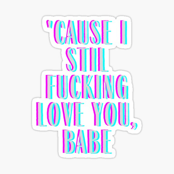 Cause I Still F King Love You Babe Drivers License Sticker By M95sim Redbubble