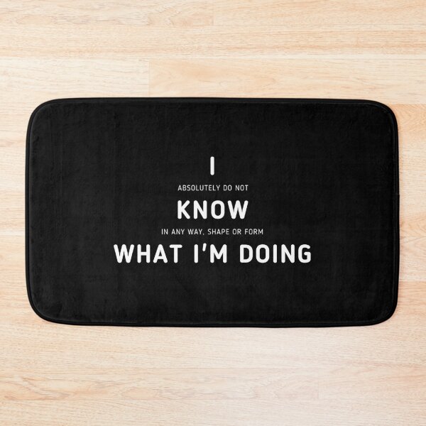 Item preview, I Know What I'm Doing | I Have No Idea What I'm Doing designed and sold by itsokaybyme.