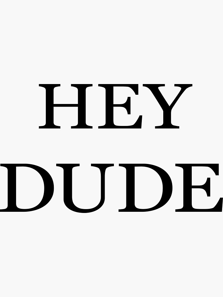 "Hey Dude" Sticker for Sale by NoureddineAb Redbubble