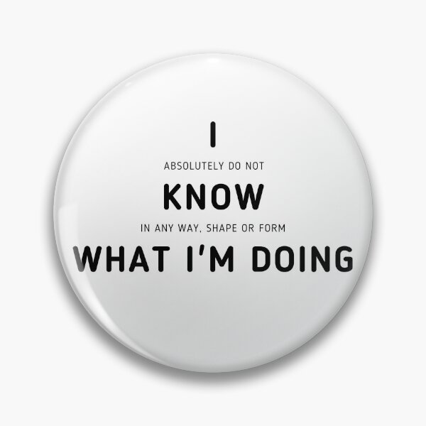 Item preview, I Know What I'm Doing | I Have No Idea What I'm Doing designed and sold by itsokaybyme.