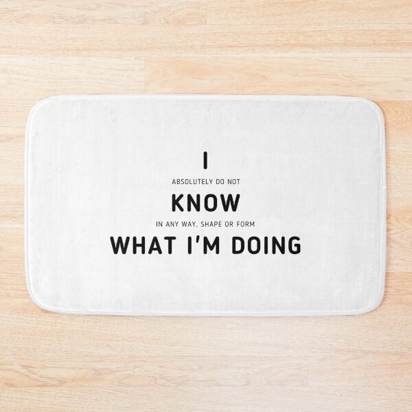 Item preview, I Know What I'm Doing | I Have No Idea What I'm Doing designed and sold by itsokaybyme.
