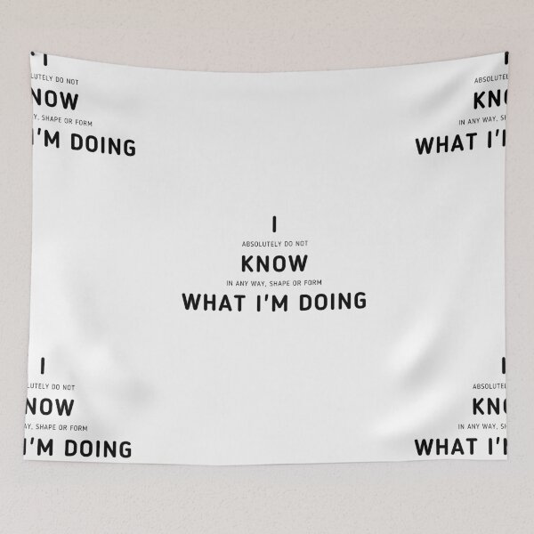 Item preview, I Know What I'm Doing | I Have No Idea What I'm Doing designed and sold by itsokaybyme.