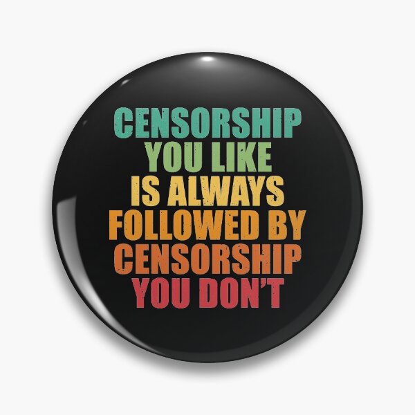 Item preview, Censorship you like is always followed by censorship you don’t. designed and sold by SweetLog.